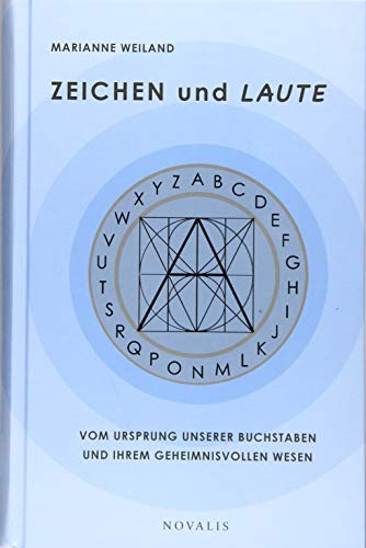 ZEICHEN und LAUTE: Vom Ursprung unserer Buchstaben und ihrem geheimnisvollen Wesen (Edition Sophien-Akademie) von Novalis Verlag GbR